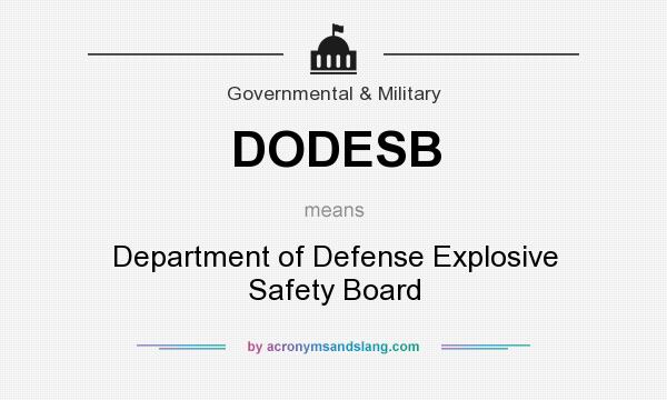 What does DODESB mean? It stands for Department of Defense Explosive Safety Board