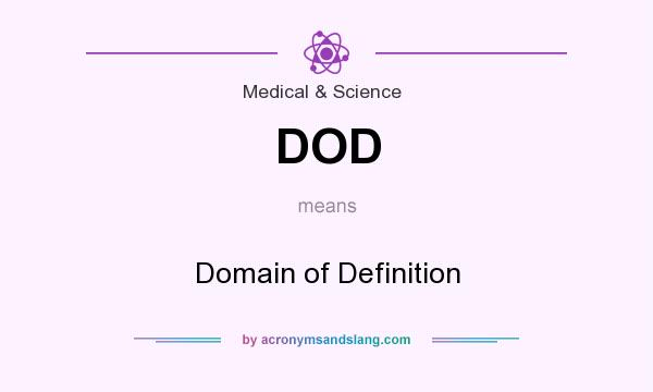 What does DOD mean? It stands for Domain of Definition