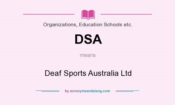 What does DSA mean? It stands for Deaf Sports Australia Ltd