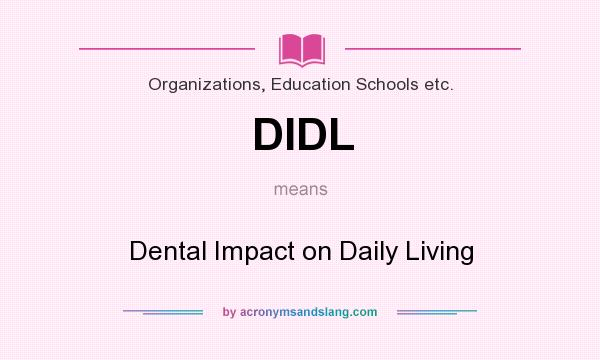 What does DIDL mean? It stands for Dental Impact on Daily Living