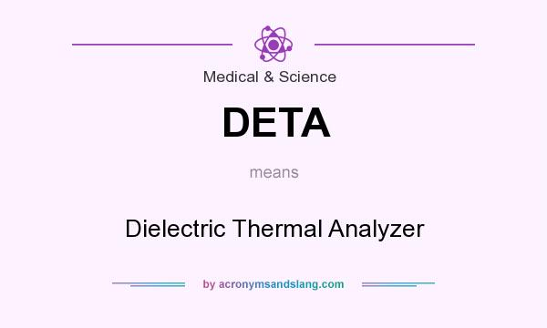 What does DETA mean? It stands for Dielectric Thermal Analyzer