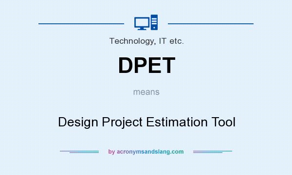 What does DPET mean? It stands for Design Project Estimation Tool