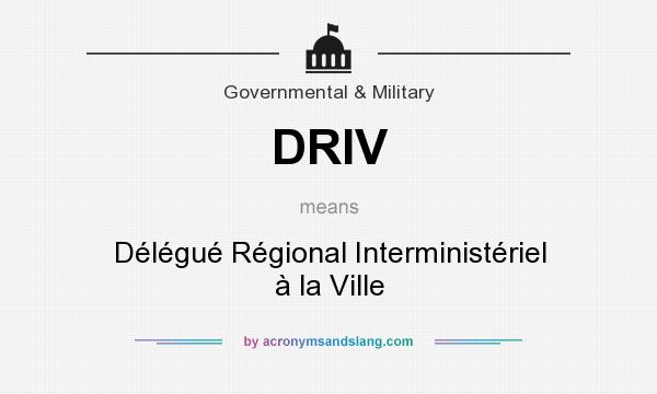 What does DRIV mean? It stands for Délégué Régional Interministériel à la Ville