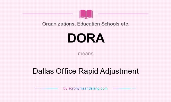 What does DORA mean? It stands for Dallas Office Rapid Adjustment