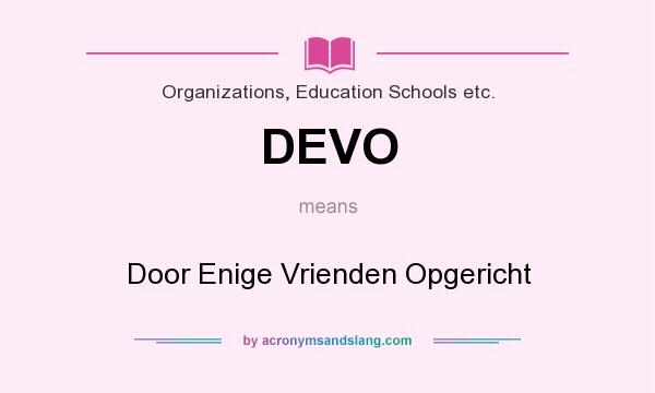 What does DEVO mean? It stands for Door Enige Vrienden Opgericht