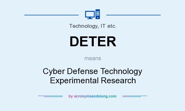 What does DETER mean? It stands for Cyber Defense Technology Experimental Research