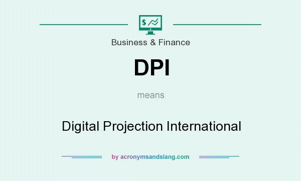 What does DPI mean? It stands for Digital Projection International
