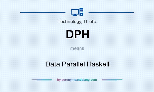 What does DPH mean? It stands for Data Parallel Haskell