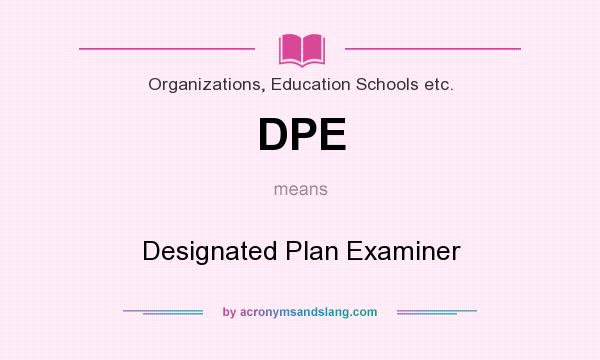What does DPE mean? It stands for Designated Plan Examiner