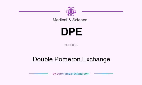 What does DPE mean? It stands for Double Pomeron Exchange