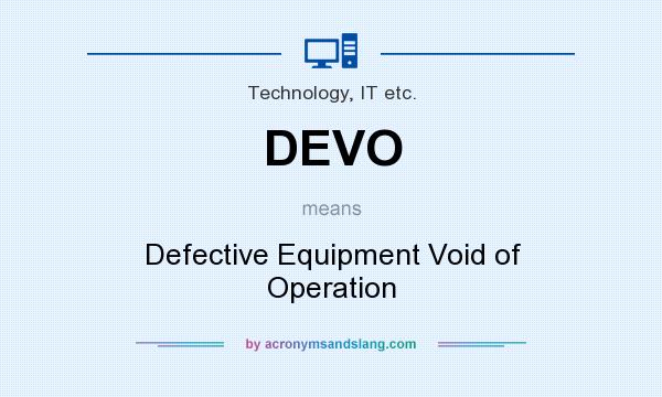 What does DEVO mean? It stands for Defective Equipment Void of Operation