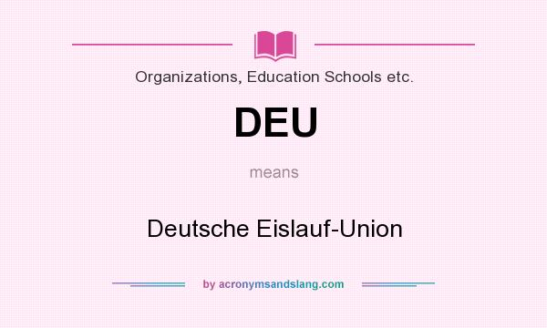 What does DEU mean? It stands for Deutsche Eislauf-Union