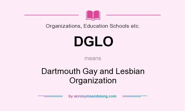 What does DGLO mean? It stands for Dartmouth Gay and Lesbian Organization