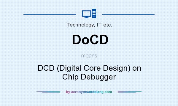 What does DoCD mean? It stands for DCD (Digital Core Design) on Chip Debugger