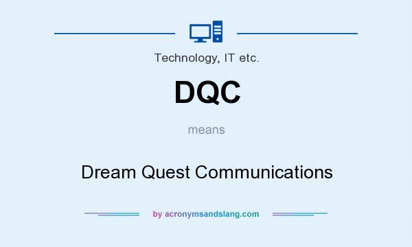 What does DQC mean? It stands for Dream Quest Communications