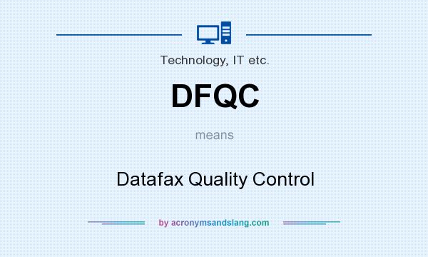 What does DFQC mean? It stands for Datafax Quality Control