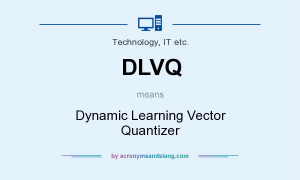 What does DLVQ mean? It stands for Dynamic Learning Vector Quantizer