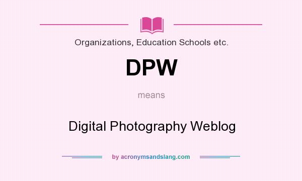 What does DPW mean? It stands for Digital Photography Weblog