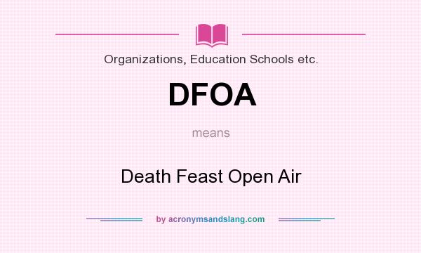 What does DFOA mean? It stands for Death Feast Open Air