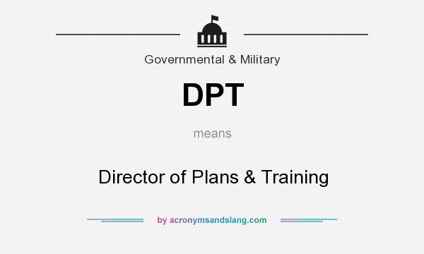 What does DPT mean? It stands for Director of Plans & Training