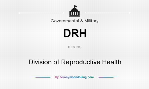 What does DRH mean? It stands for Division of Reproductive Health
