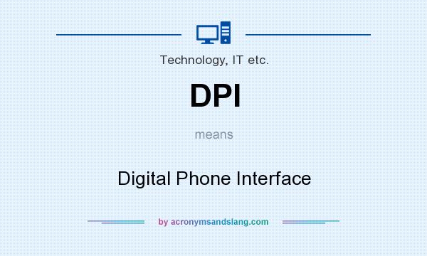 What does DPI mean? It stands for Digital Phone Interface