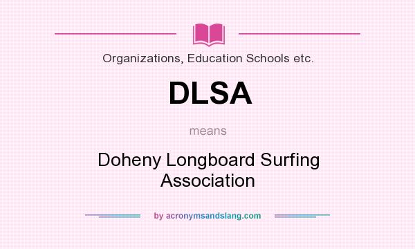 What does DLSA mean? It stands for Doheny Longboard Surfing Association