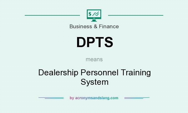 What does DPTS mean? It stands for Dealership Personnel Training System
