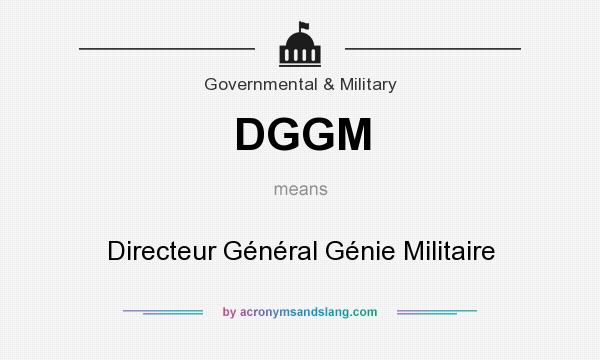 What does DGGM mean? It stands for Directeur Général Génie Militaire