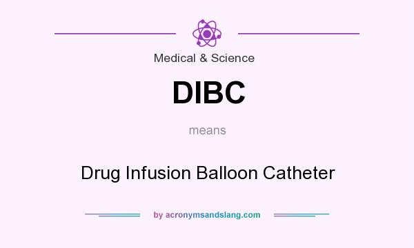 What does DIBC mean? It stands for Drug Infusion Balloon Catheter