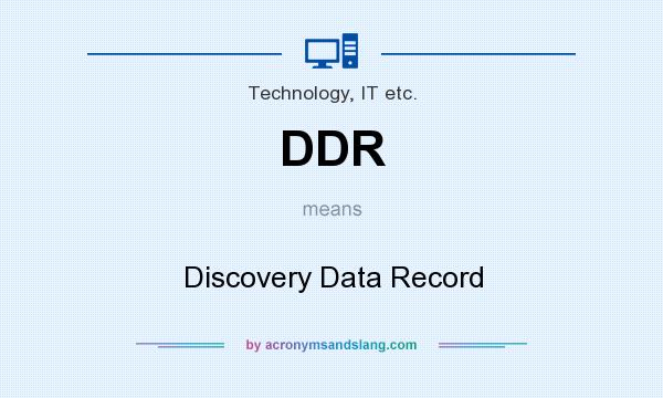 What does DDR mean? It stands for Discovery Data Record