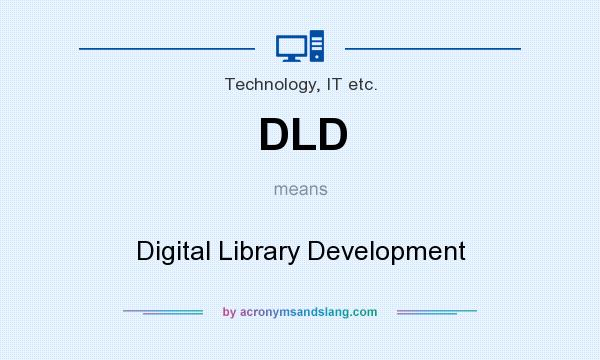What does DLD mean? It stands for Digital Library Development