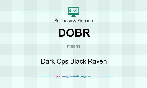 What does DOBR mean? It stands for Dark Ops Black Raven