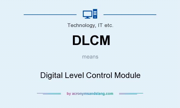 What does DLCM mean? It stands for Digital Level Control Module