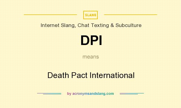 What does DPI mean? It stands for Death Pact International