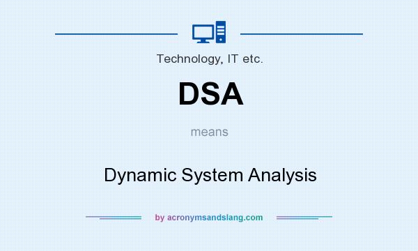 What does DSA mean? It stands for Dynamic System Analysis