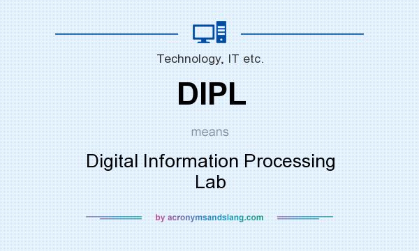 What does DIPL mean? It stands for Digital Information Processing Lab