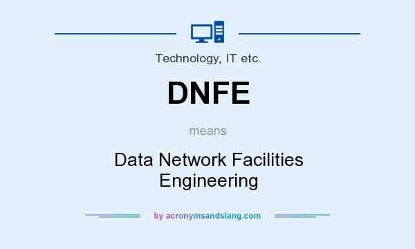 What does DNFE mean? It stands for Data Network Facilities Engineering
