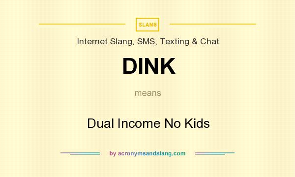 What does DINK mean? It stands for Dual Income No Kids