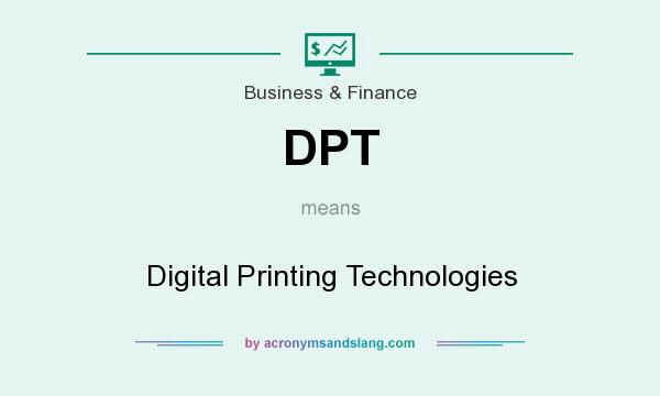 What does DPT mean? It stands for Digital Printing Technologies