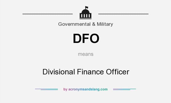 What does DFO mean? It stands for Divisional Finance Officer