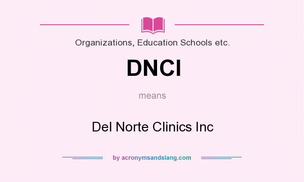 What does DNCI mean? It stands for Del Norte Clinics Inc