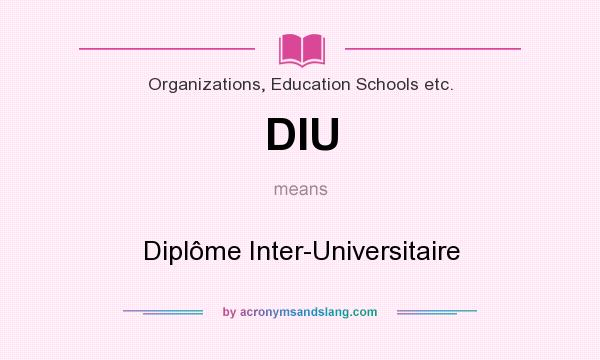 What does DIU mean? It stands for Diplôme Inter-Universitaire