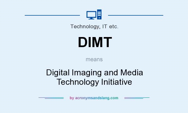 What does DIMT mean? It stands for Digital Imaging and Media Technology Initiative