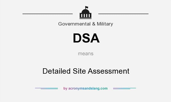 What does DSA mean? It stands for Detailed Site Assessment