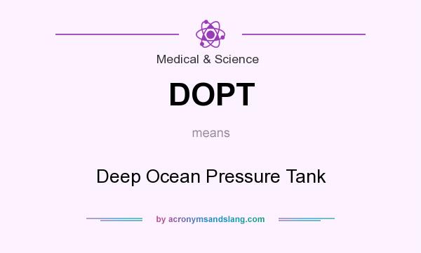 What does DOPT mean? It stands for Deep Ocean Pressure Tank