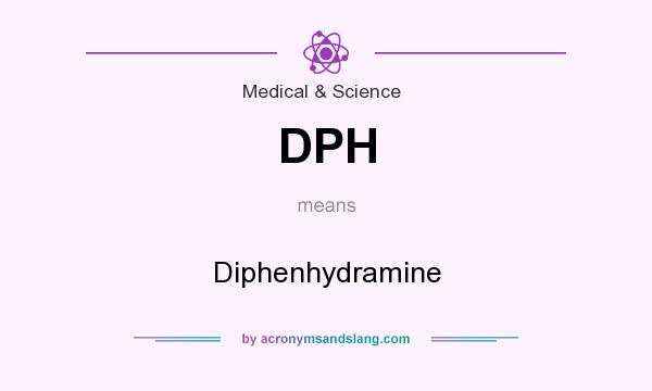 What does DPH mean? It stands for Diphenhydramine