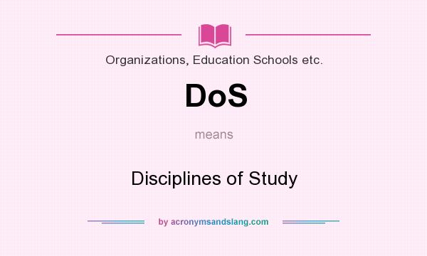 What does DoS mean? It stands for Disciplines of Study