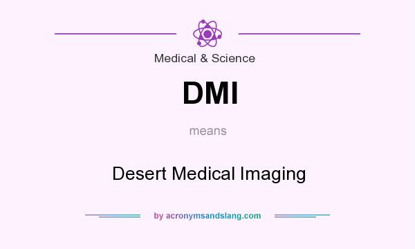 What does DMI mean? It stands for Desert Medical Imaging