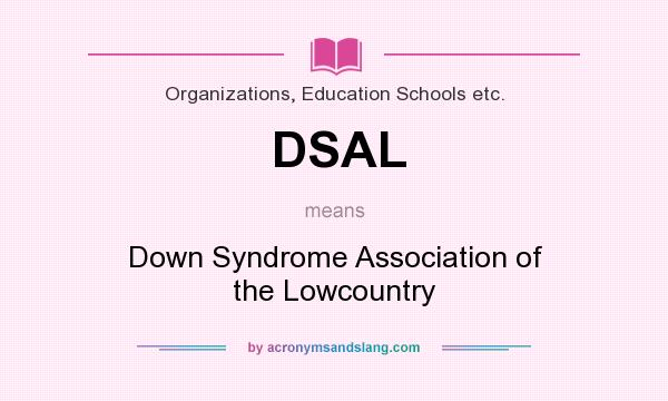 What does DSAL mean? It stands for Down Syndrome Association of the Lowcountry